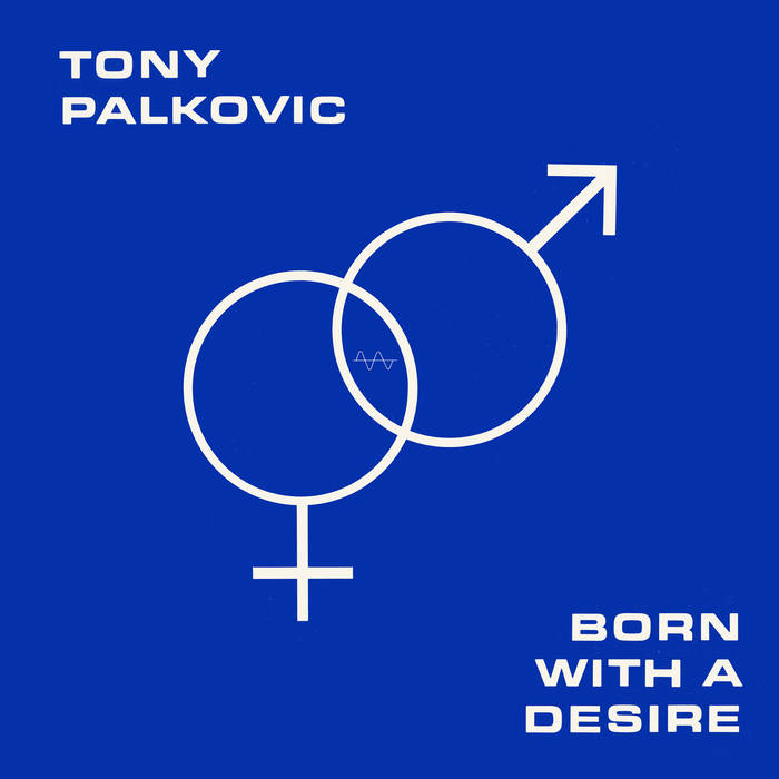 Tony Palkovic ~ Born With A Desire