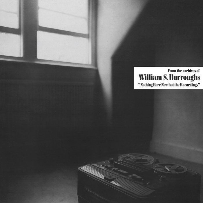 William S. Burroughs ~ Nothing Here Now But The Recordings