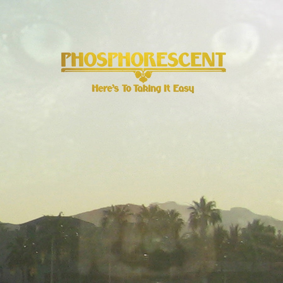 Phosphorescent ~ Here's To Taking It Easy (Vinyl) - Djungel & Jazz