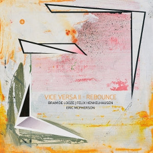 Bram De Looze & Felix Henkelhausen & Eric McPherson – Vice Versa Ii - Rebounce (LP)