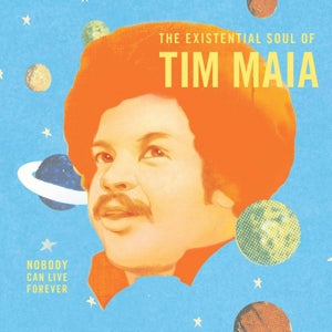 Tim Maia ~ Nobody Can Live Forever: the Existential Soul of (Vinyl) - Djungel & Jazz