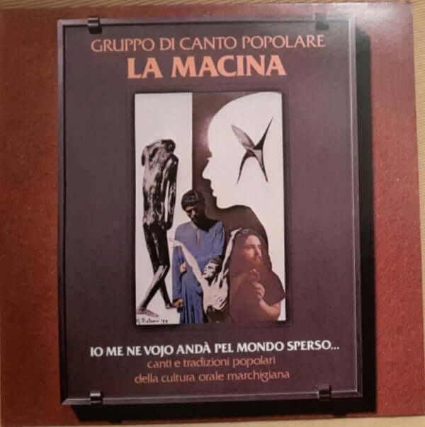 La Macina : Io Me Ne Vojo Andà Pelle Mondo Spero....  (LP, Album)