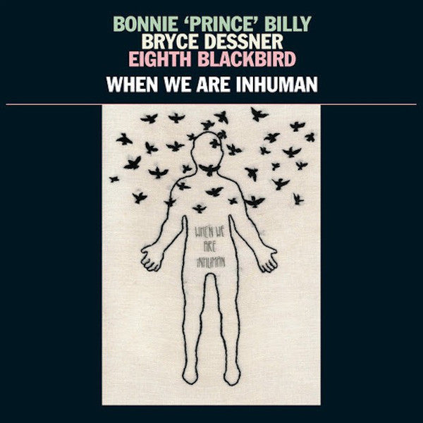 Bonnie 'Prince' Billy*, Bryce Dessner, Eighth Blackbird : When We Are Inhuman (LP + LP, S/Sided, Etch)