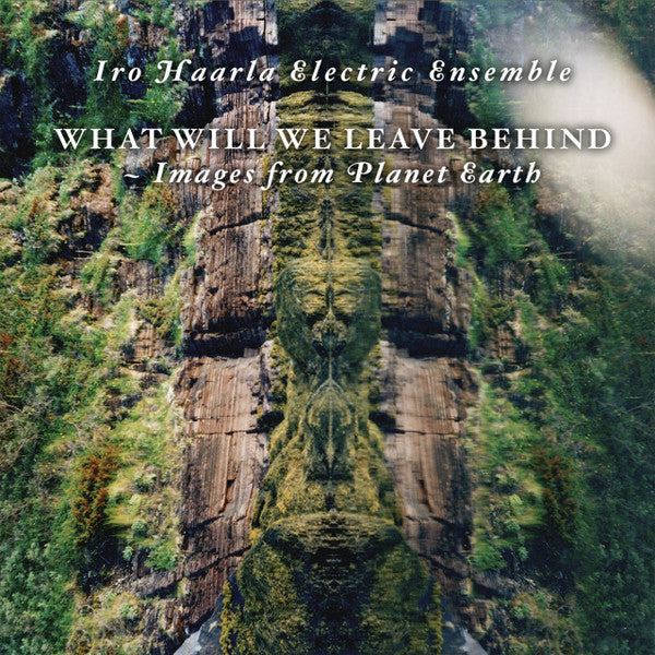 Iro Haarla Electric Ensemble : What Will We Leave Behind - Images From Planet Earth (LP, Album)