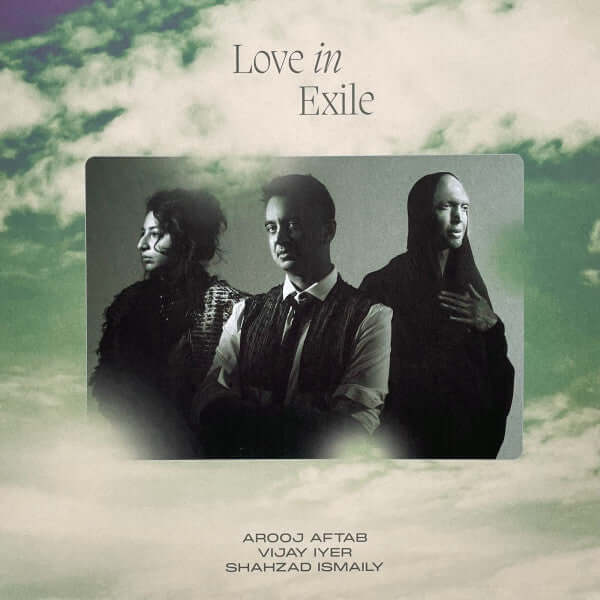 Arooj Aftab, Vijay Iyer, Shahzad Ismaily : Love In Exile (2xLP)