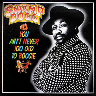 Swamp Dogg : You Ain't Never Too Old To Boogie (LP, Album)