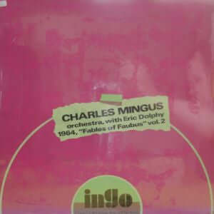 Charles Mingus Sextet , With Eric Dolphy : 1964, "Fables Of Faubus" Vol. 2 (LP, Unofficial)