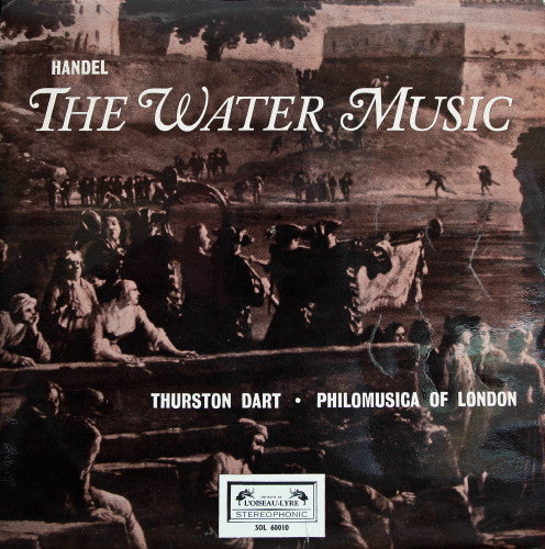 Handel* - Philomusica Of London - Thurston Dart : The Water Music (LP)