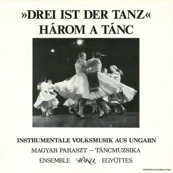 Téka : Három A Tánc - Magyar Paraszt Táncmuzsika / Drei Ist Der Tanz - Instrumentale Volksmusik Aus Ungarn (LP, Album)